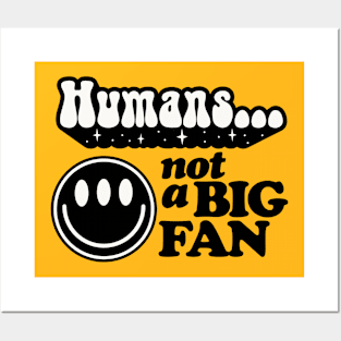 Humans not a big fan Posters and Art